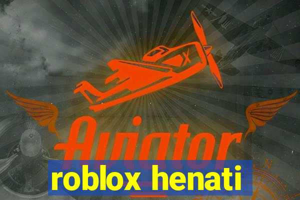 roblox henati